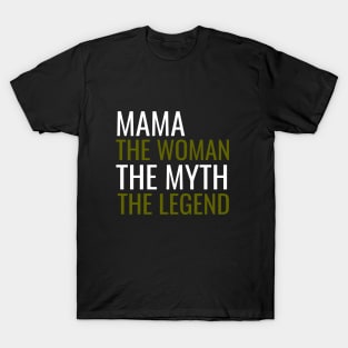 Mama the woman the myth the legend T-Shirt